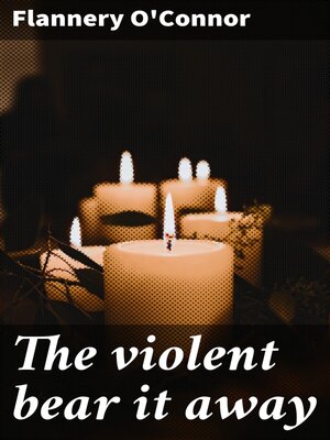 cover image of The violent bear it away